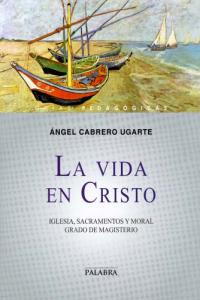 La vida en Cristo, de Cabrero Ugarte, Ángel | portada del libro
