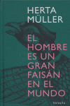 El hombre es un gran faisán en el mundo, de Müller, Herta | portada del libro