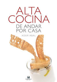 Alta cocina para andar por casa, de Abal Gaston, Asier | portada del libro