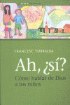 Ah, ¿sí? Cómo hablar de Dios a los niños, de Torralba Roselló, Francesc | portada del libro