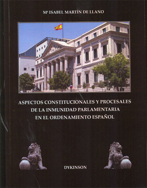 Aspectos constitucionales y procesales de la inmunidad parlamentaria en el ordenamiento español, de Martín de Llano, María Is