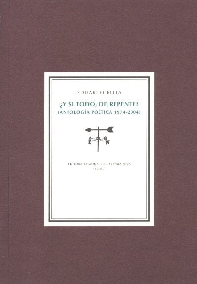 ¿Y SI TODO, DE REPENTE? ANTOLOGIA POETICA, 1974-2004, de PITTA, EDUARDO | portada del libro