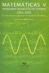 Matemáticas V. Problemas resueltos de examen 2004-2008. Escuela Técnica Superior de Ingeniería de Bi, de Garate Zubiaurre, Go