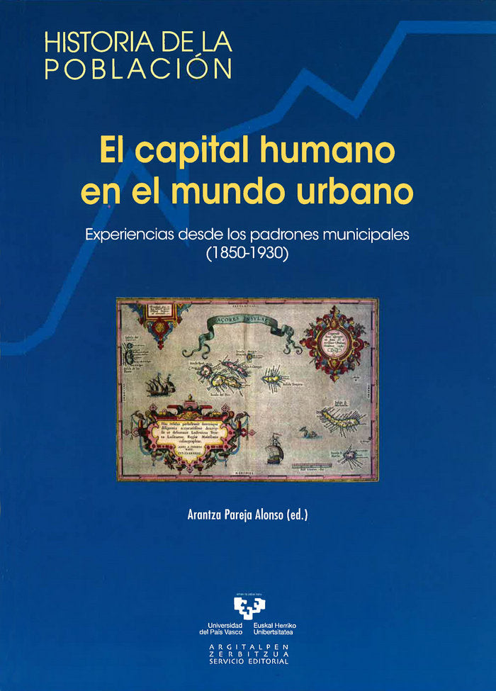 El capital humano en el mundo urbano. Experiencias desde los padrones municipales (1850-1930), de PAREJA ALONSO,ARANTZA | por