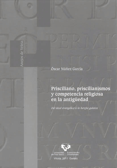 Prisciliano, priscilianismos y competencia religiosa en la antigüedad. Del ideal evangélico a la her, de Núñez García, Óscar