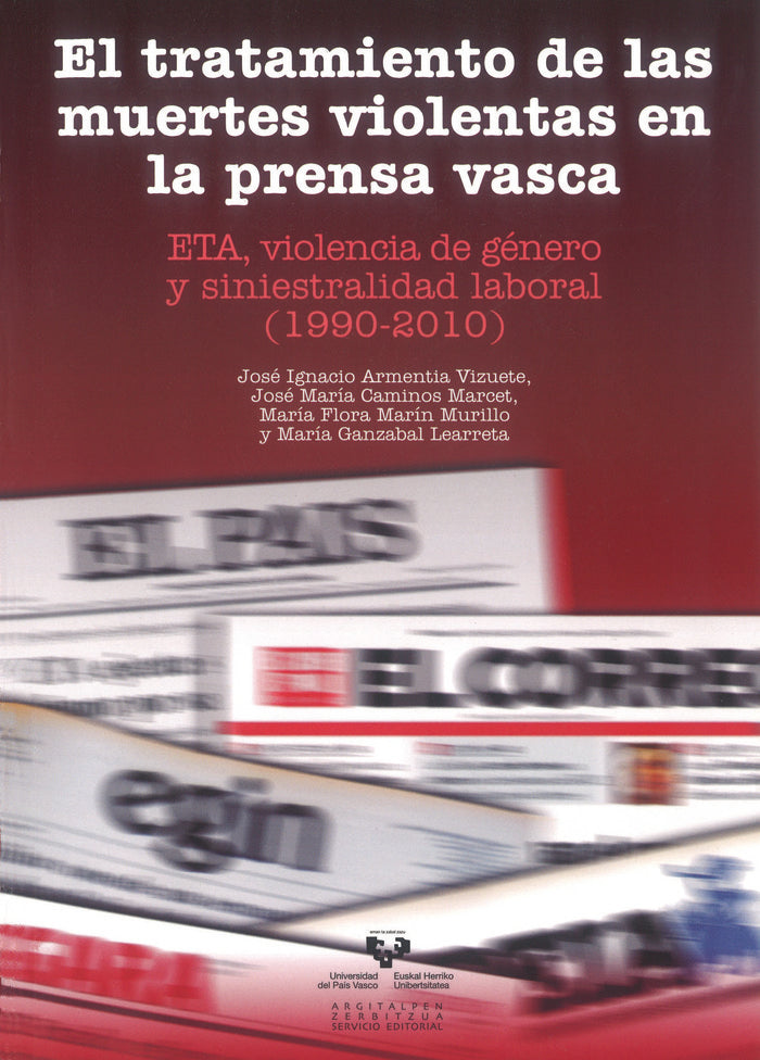 El tratamiento de las muertes violentas en la prensa vasca. ETA, violencia de género y siniestralida, de Armentia Vizuete, Jo
