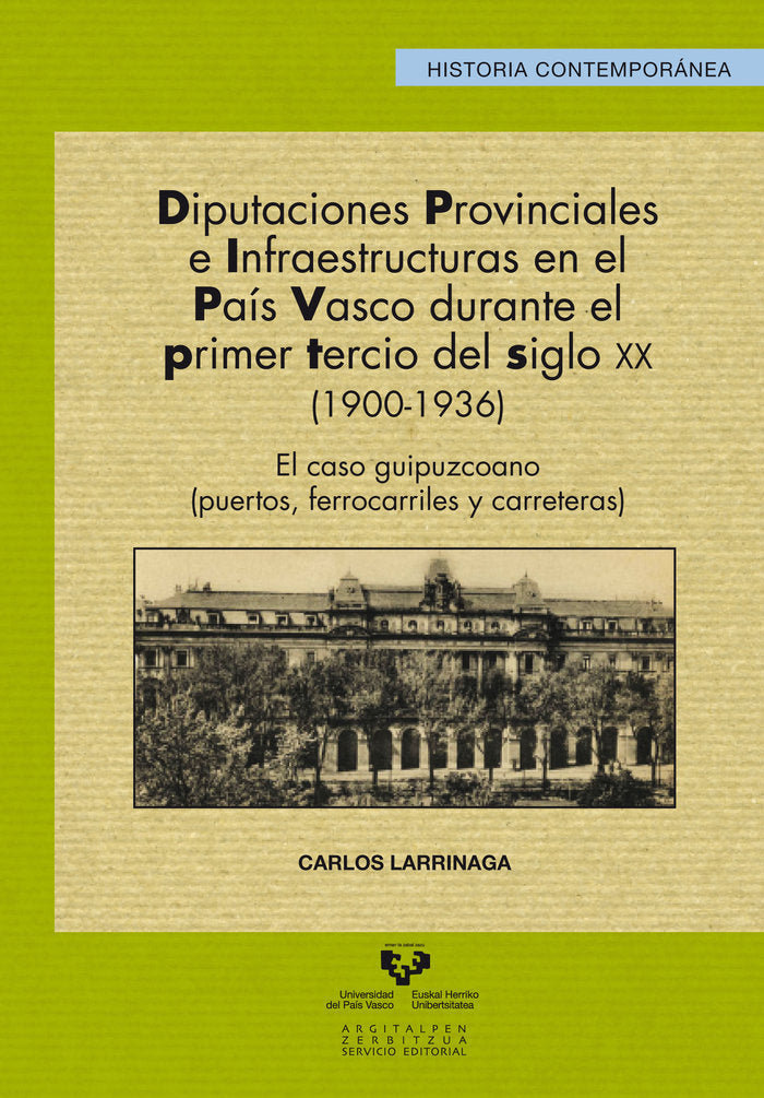 Diputaciones provinciales e infraestructuras en el País Vasco durante el primer tercio del siglo XX, de Larrinaga Rodríguez,