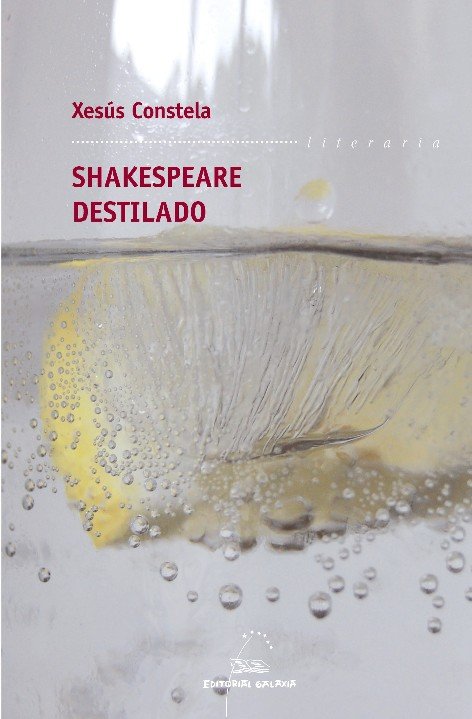 Shakespeare destilado (premio garcia barros 2008), de Constela, Xesus | portada del libro