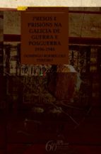 Presos e prisions na galicia de guerra e posguerra 1936-1945, de DOMINGO RODRIGUEZ TEIJEIRO | portada del libro