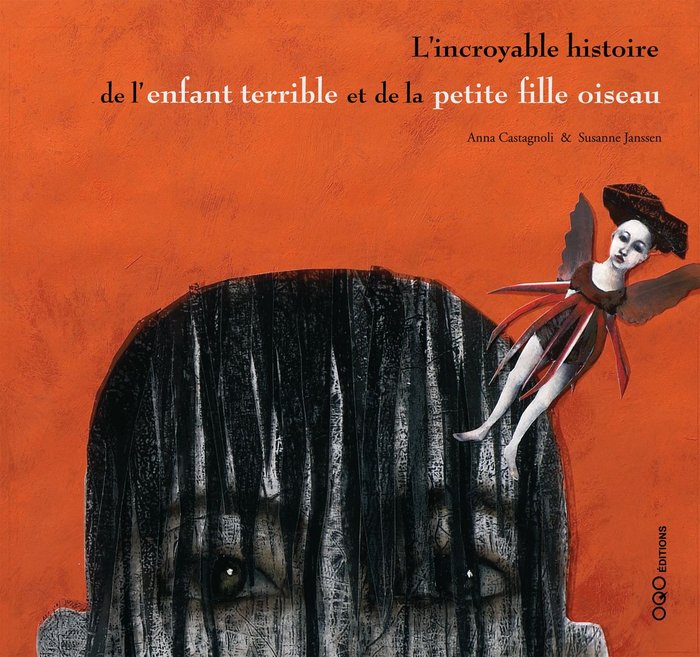 L`incroyable histoire de l`enfant terrible et de la petite- fille- oiseau, de Castagnoli, Anna | portada del libro