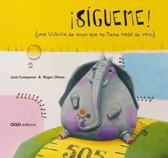 SIGUEME! (UNA HISTORIA DE AMOR QUE NO TIENE NADA DE RARO), de CAMPANARI, JOSE LUIS | portada del libro