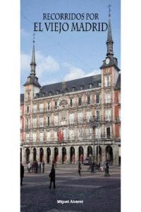 Recorridos por el viejo Madrid, de ALVAREZ RODRIGUEZ | portada del libro