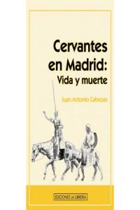 Cervantes en Madrid: Vida y muerte, de Cabezas Alonso, Juan Antonio | portada del libro