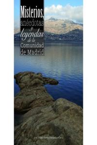 Misterios, anécdotas y leyendas de la Comunidad de Madrid, de ALONSO FERNANDEZ-CHECA | portada del libro