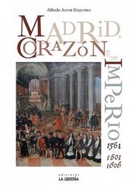 Madrid. Corazón de un imperio 1561-1601 y 1605, de Alvar Ezquerra, Alfredo | portada del libro