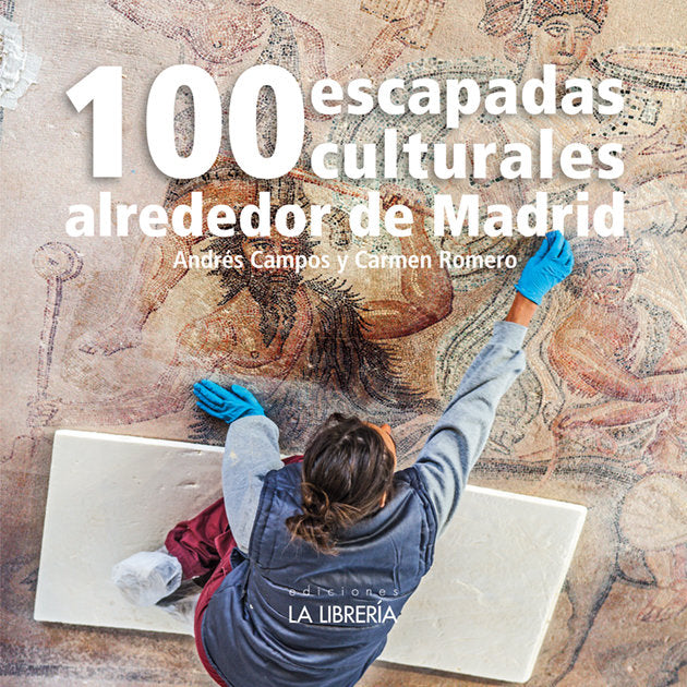 100 ESCAPADAS CULTURALES ALREDEDOR DE MADRID, de CAMPOS, ANDRES | portada del libro