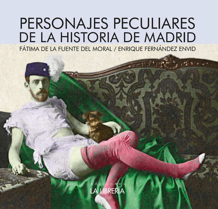 PERSONAJES PECULIARES DE LA HISTORIA DE MADRID, de DE LA FUENTE DEL MORAL, FATIMA | portada del libro