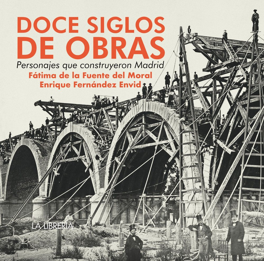 DOCE SIGLOS DE OBRAS, PERSONAJES QUE CONSTRUYERON MADRID, de DE LA FUENTE DEL MORAL, FATIMA | portada del libro