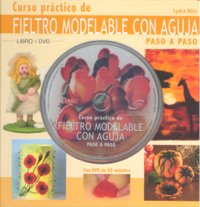 CURSO PRÁCTICO DE FIELTRO MODELABLE CON AGUJA, de Klös, Lidia | portada del libro