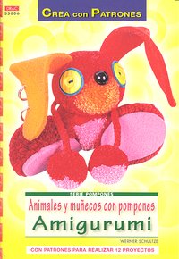 Serie Pompones nº 6. Animales y muñecos con pompones Amigurumi, de Schultze, Werner | portada del libro