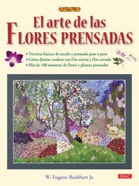 EL ARTE DE LAS FLORES PRENSADAS, de Burkahart Jr, W. Eugene | portada del libro