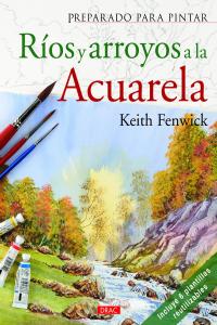 PREPARADO PARA PINTAR RÍOS Y ARROYOS A LA ACUARELA, de Fenwinck, Keith | portada del libro