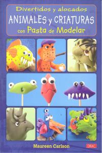 Divertidos y alocados animales y criaturas con pasta de modelar, de Carlson, Maureen | portada del libro