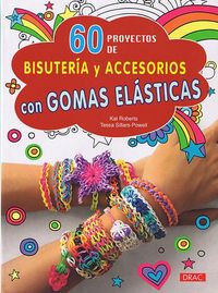 60 proyectos de bisutería y accesorios con gomas elásticas, de Roberts, Kat | portada del libro