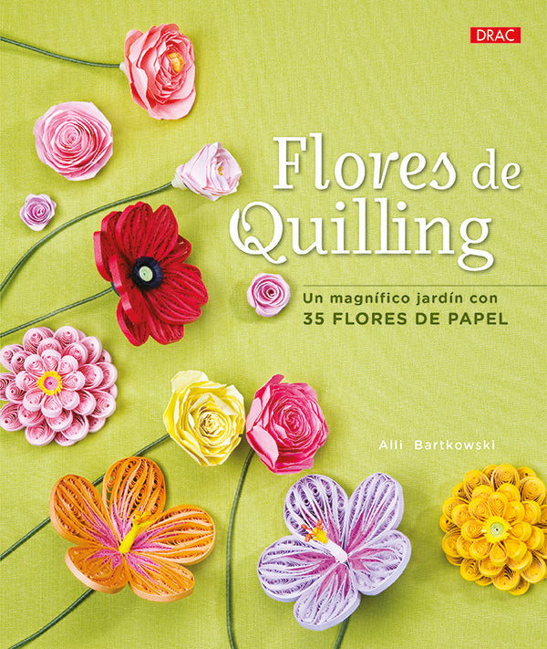 Flores de Quilling. Un magnífico jardín con 35 flores de papel, de Bartkowski, Alli | portada del libro