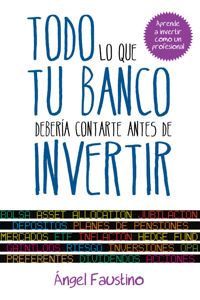 Todo lo que tu banco debería contarte antes de invertir, de Faustino, Ángel | portada del libro