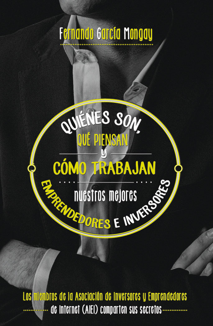 Quiénes son, qué piensan y cómo trabajan nuestros mejores emprendedores, de FERNANDO GARCIA MONGAY | portada del libro