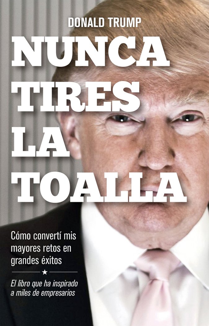 Nunca tires la toalla, de Trump | portada del libro