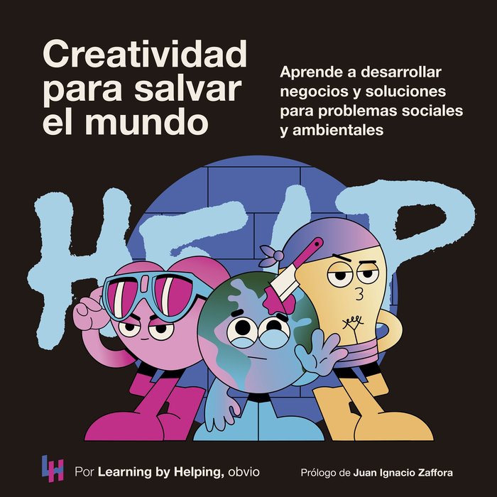 CREATIVIDAD PARA SALVAR EL MUNDO, de LEARNING BY HELPING | portada del libro