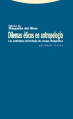 DILEMAS ETICOS EN ANTROPOLOGIA, de MARGARITA DEL OLMO | portada del libro