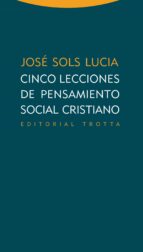 CINCO LECCIONES DE PENSAMIENTO SOCIAL CRISTIANO, de José Sols Lucia | portada del libro