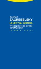 LEY Y SU JUSTICIA,LA, de Gustavo Zagrebelsky | portada del libro