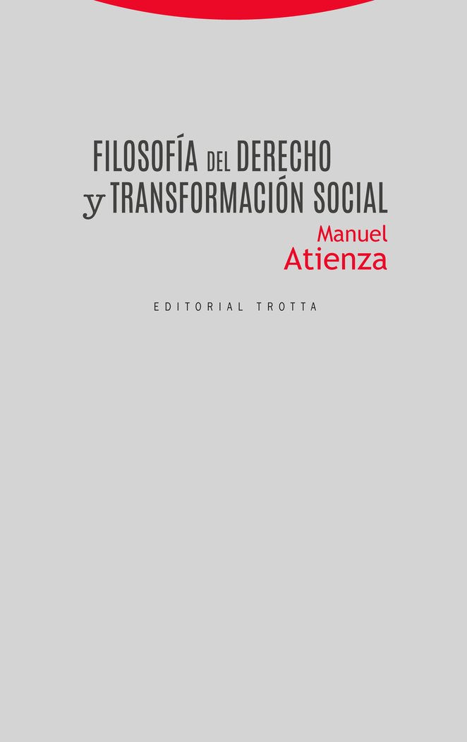 FILOSOFIA DEL DERECHO Y TRANSFORMACION SOCIAL, de Atienza | portada del libro