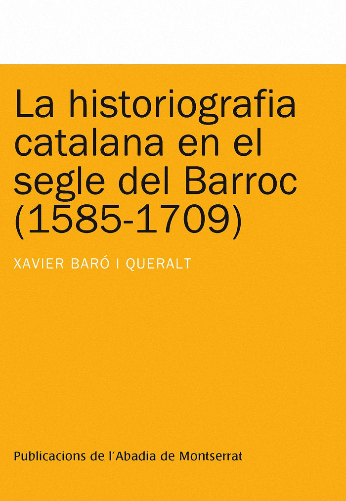 La historiografia catalana en el segle del Barroc (1585-1709), de Baró i Queralt, Xavier | portada del libro