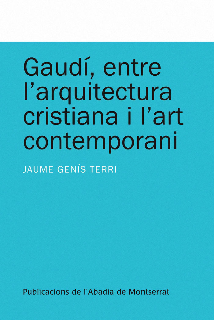 Gaudí, entre l'arquitectura cristiana i l'art contemporani, de Genís Terri, Jaume | portada del libro