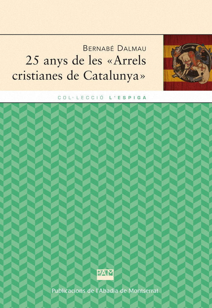 25 ANYS DE LES ARRELS CRISTIANES DE CATALUNYA, de DALMAU, BERNABE | portada del libro