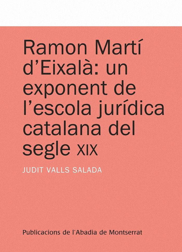 Ramon Martí d'Eixalà: un exponent de l'escola jurídica catalana del segle XIX, de Valls Salada, Judit | portada del libro