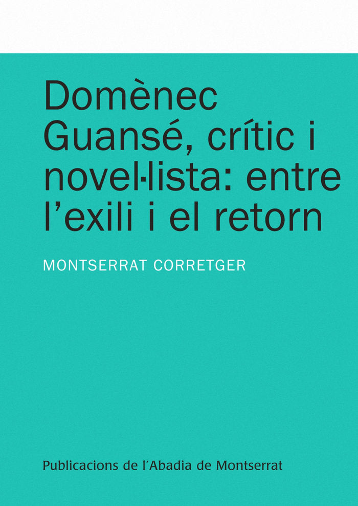 Domènec Guansé, crític i novel·lista: entre l'exili i el retorn, de Corretger Sáez, Montserrat | portada del libro