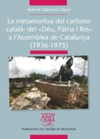 La metamorfosi del carlisme català: Del "Déu Pàtria i Rei" a l'Assemblea de Catalunya (1936-1975), de ROBERT VALLVERDU I MART