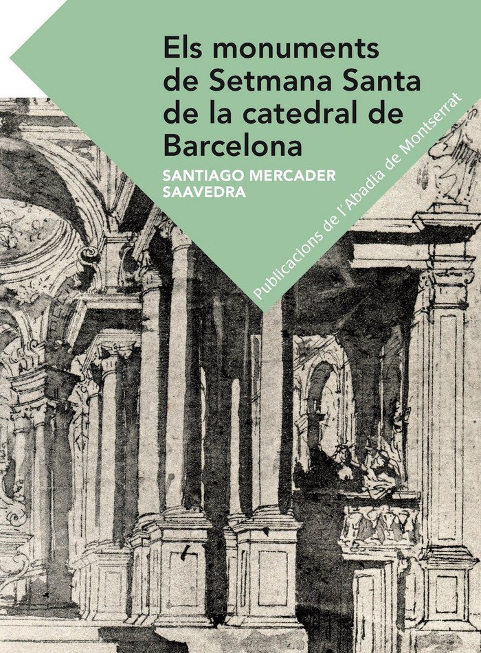 Els monuments de Setmana Santa de la Catedral de Barcelona, de Mercader Saavedra, Santiago | portada del libro