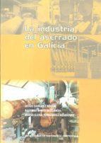 OP/275-La industria del aserrado en Galicia, de JESUS SANCHEZ ROCHA | portada del libro