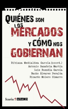 QUIENÉS SON LOS MERCADOS Y CÓMO NOS GOBIERNAN, de Medialdea García, Bibiana | portada del libro