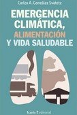 EMERGENCIA CLIMATICA, ALIMENTACION Y VIDA SALUDABLE, de GONZALEZ SVATETZ, CARLOS A. | portada del libro