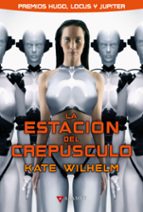 LA ESTACION DEL CREPUSCULO, de KATE WILHELM | portada del libro