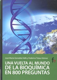 Una vuelta al mundo de la bioqu¡mica en 800 preguntas, de José María González Valls y Federico Tutau Gómez | portada del libr
