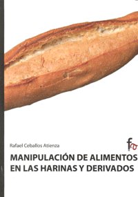 Manipulación de alimentos en las harinas y derivados, de Ceballos Atienza, Rafael | portada del libro
